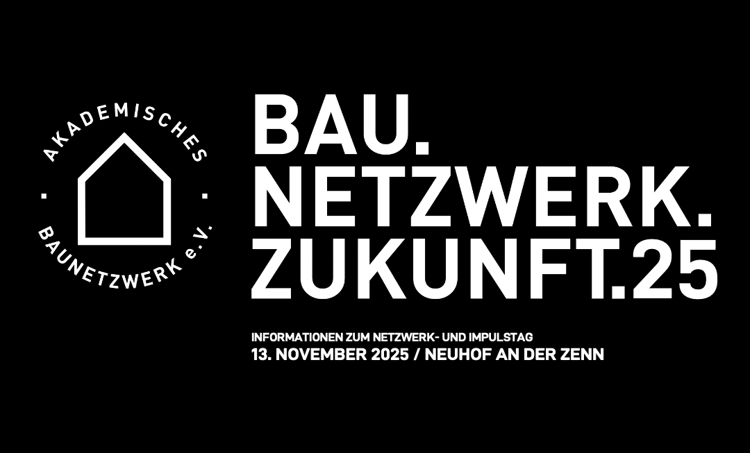 Bau.Netzwerk.Zukunft.25: Tagungskongress des Akademischen Baunetzwerks!