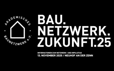 Bau.Netzwerk.Zukunft.25: Tagungskongress des Akademischen Baunetzwerks!